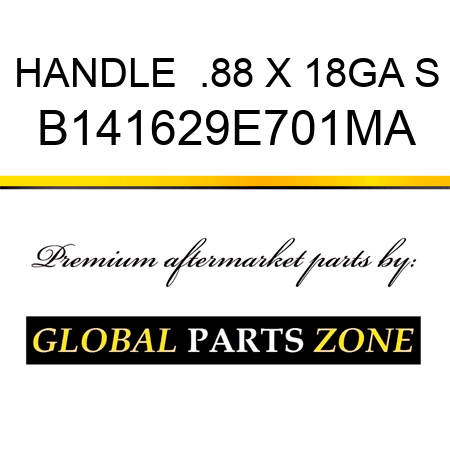 HANDLE  .88 X 18GA S B141629E701MA