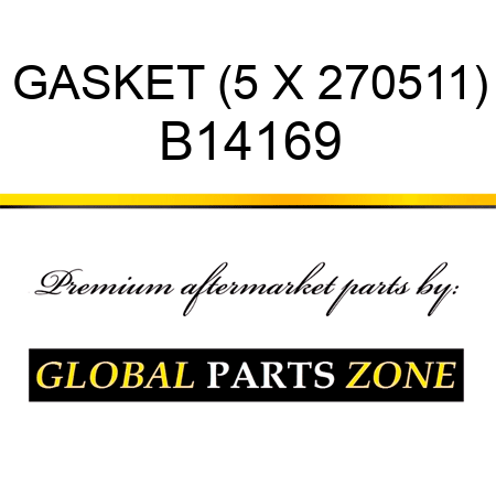 GASKET (5 X 270511) B14169