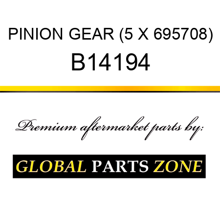 PINION GEAR (5 X 695708) B14194