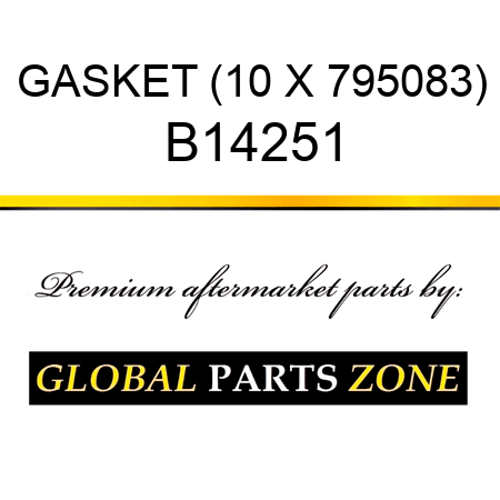 GASKET (10 X 795083) B14251