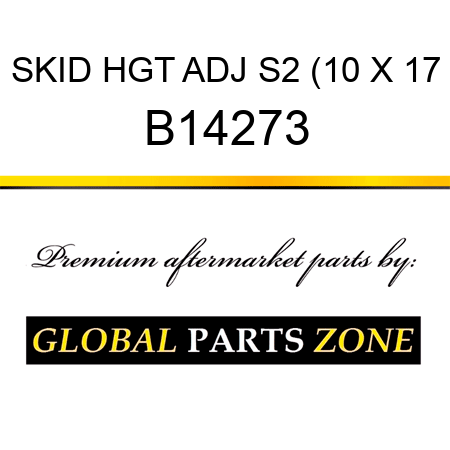 SKID HGT ADJ S2 (10 X 17 B14273