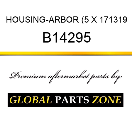 HOUSING-ARBOR (5 X 171319 B14295