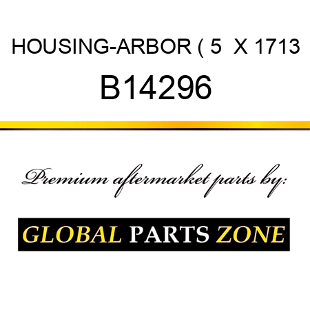 HOUSING-ARBOR ( 5  X 1713 B14296