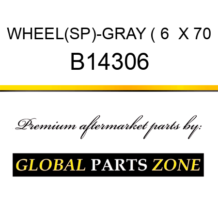 WHEEL(SP)-GRAY ( 6  X 70 B14306