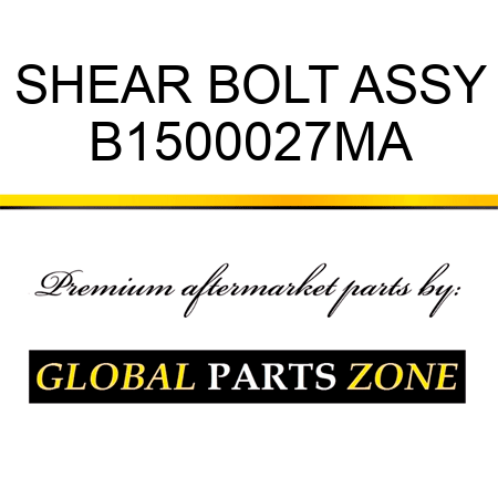 SHEAR BOLT ASSY B1500027MA