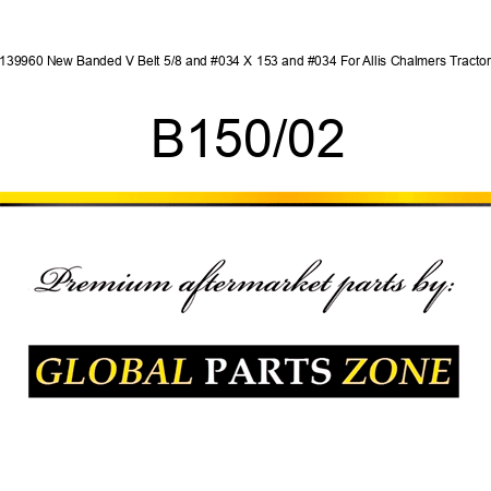 1139960 New Banded V Belt 5/8" X 153" For Allis Chalmers Tractors B150/02