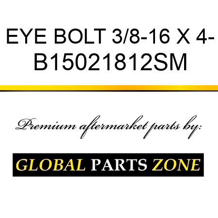 EYE BOLT 3/8-16 X 4- B15021812SM