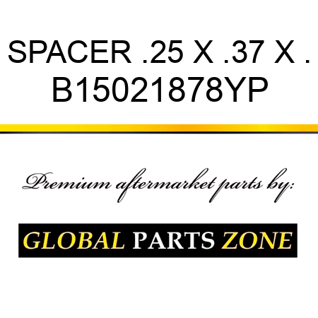 SPACER .25 X .37 X . B15021878YP