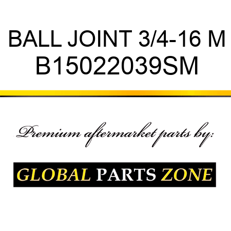 BALL JOINT 3/4-16 M B15022039SM