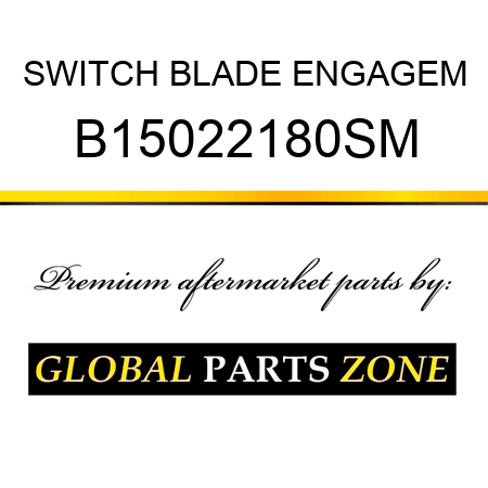 SWITCH BLADE ENGAGEM B15022180SM