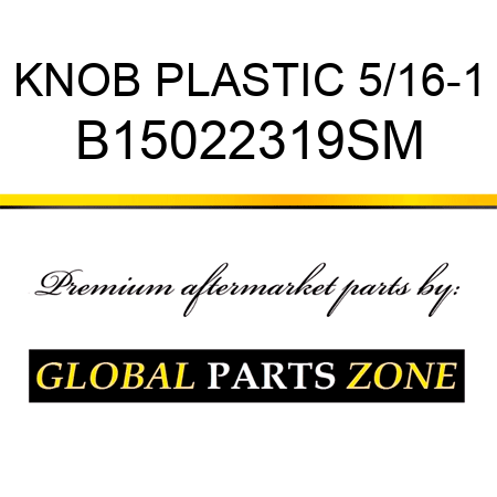 KNOB PLASTIC 5/16-1 B15022319SM