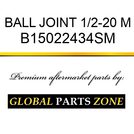 BALL JOINT 1/2-20 M B15022434SM