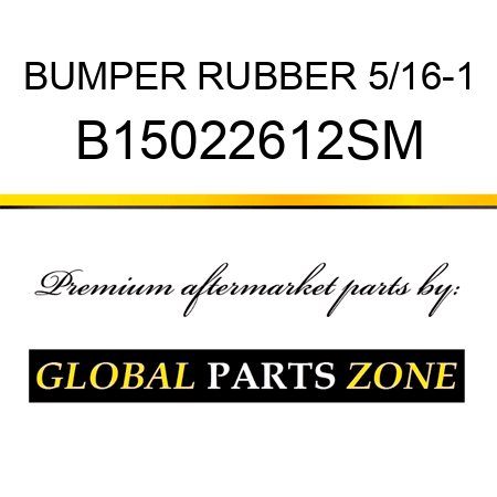 BUMPER RUBBER 5/16-1 B15022612SM