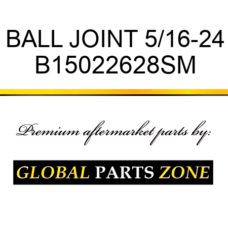 BALL JOINT 5/16-24 B15022628SM