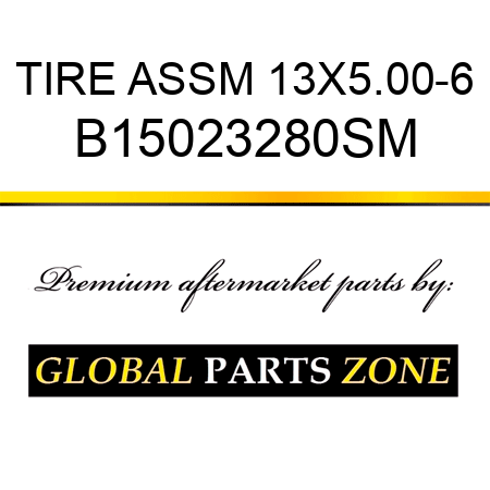 TIRE ASSM 13X5.00-6 B15023280SM