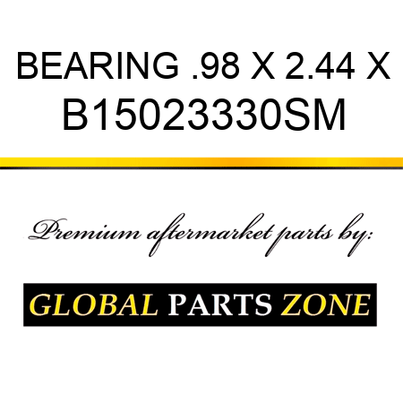 BEARING .98 X 2.44 X B15023330SM