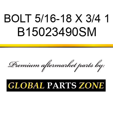 BOLT 5/16-18 X 3/4 1 B15023490SM