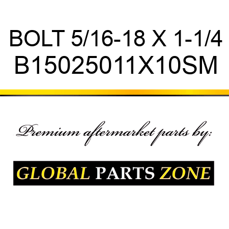 BOLT 5/16-18 X 1-1/4 B15025011X10SM