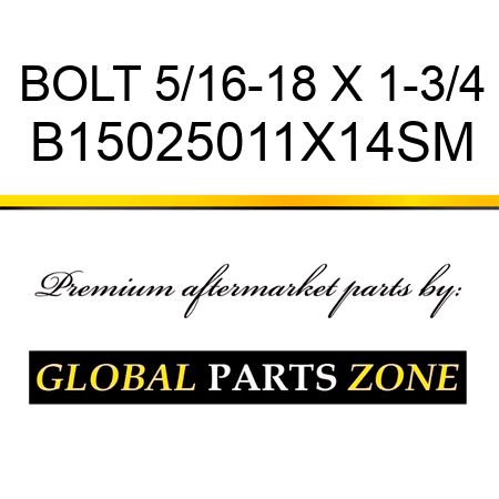 BOLT 5/16-18 X 1-3/4 B15025011X14SM