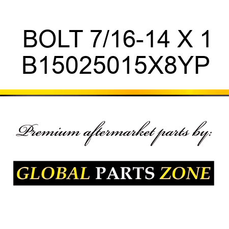 BOLT 7/16-14 X 1 B15025015X8YP