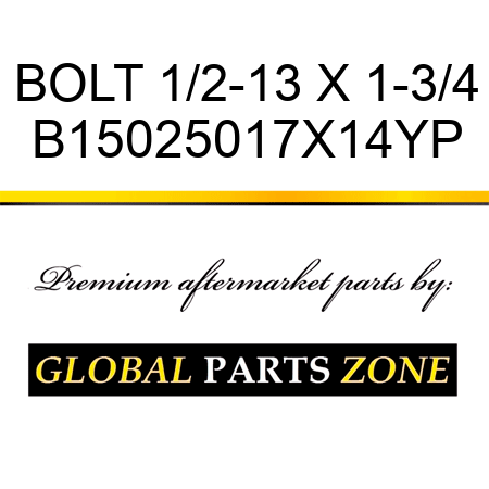 BOLT 1/2-13 X 1-3/4 B15025017X14YP