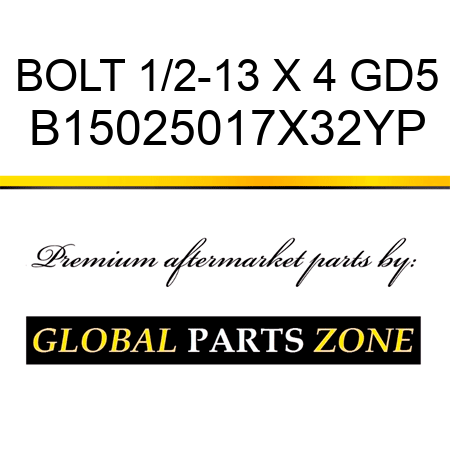 BOLT 1/2-13 X 4 GD5 B15025017X32YP