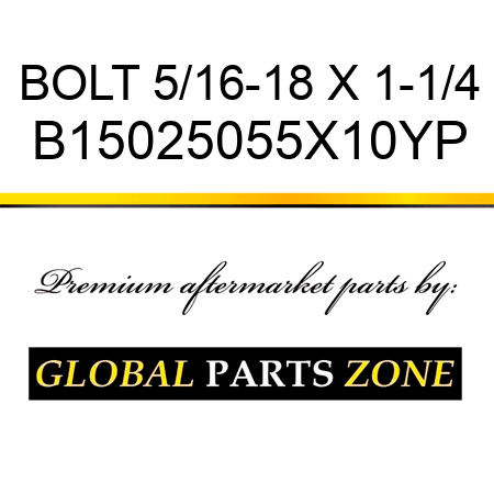 BOLT 5/16-18 X 1-1/4 B15025055X10YP