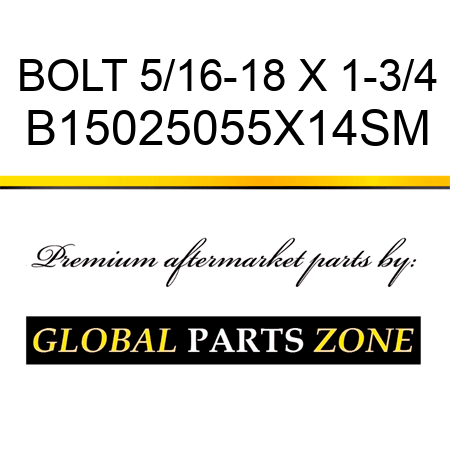 BOLT 5/16-18 X 1-3/4 B15025055X14SM