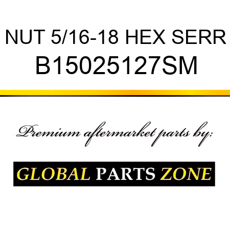 NUT 5/16-18 HEX SERR B15025127SM