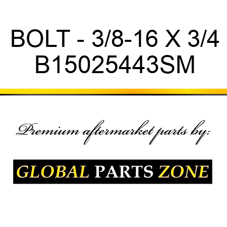 BOLT - 3/8-16 X 3/4 B15025443SM