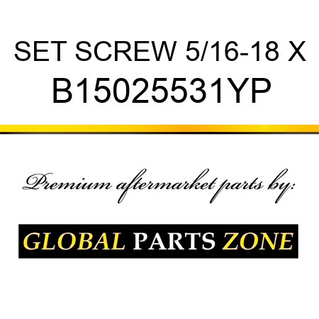 SET SCREW 5/16-18 X B15025531YP