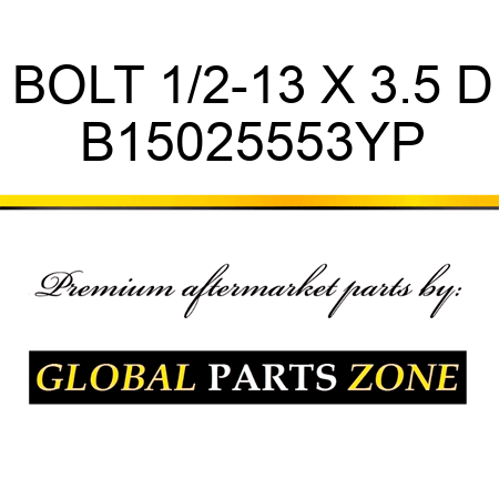 BOLT 1/2-13 X 3.5 D B15025553YP