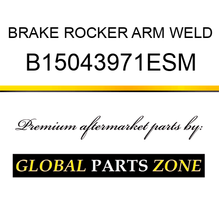 BRAKE ROCKER ARM WELD B15043971ESM