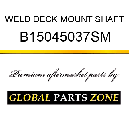 WELD DECK MOUNT SHAFT B15045037SM