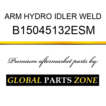 ARM HYDRO IDLER WELD B15045132ESM