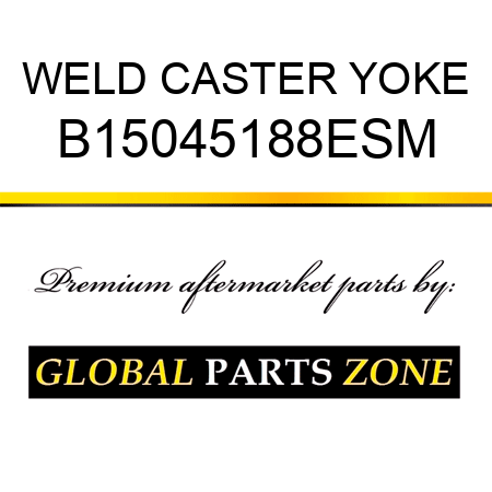 WELD CASTER YOKE B15045188ESM