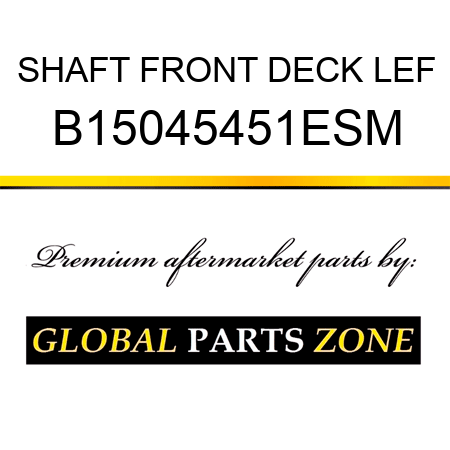 SHAFT FRONT DECK LEF B15045451ESM