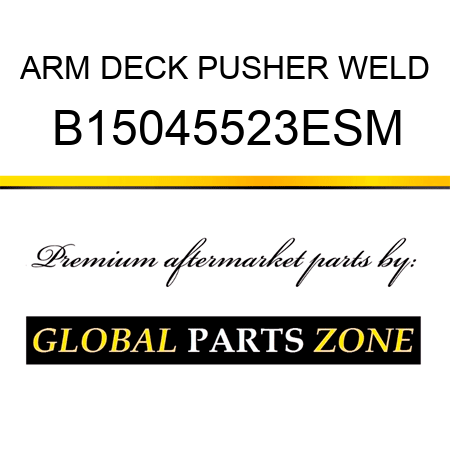 ARM DECK PUSHER WELD B15045523ESM