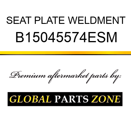 SEAT PLATE WELDMENT B15045574ESM