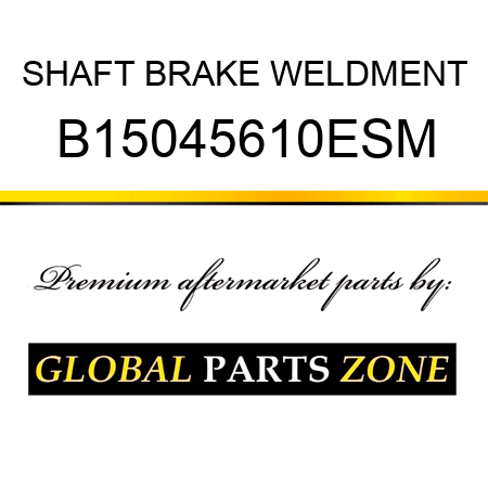 SHAFT BRAKE WELDMENT B15045610ESM