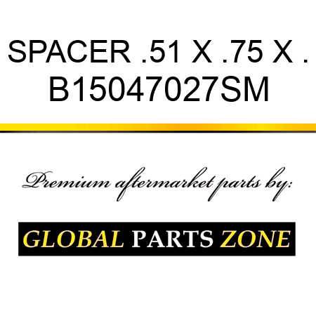 SPACER .51 X .75 X . B15047027SM