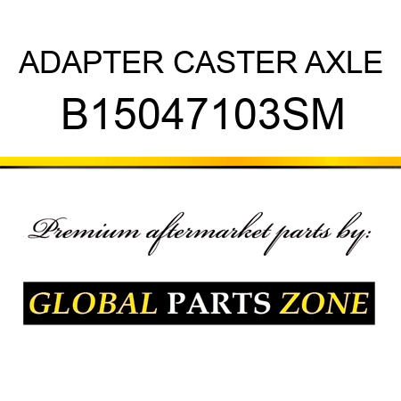 ADAPTER CASTER AXLE B15047103SM