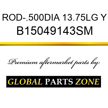 ROD-.500DIA 13.75LG Y B15049143SM