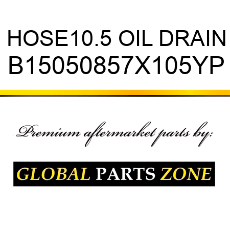 HOSE10.5 OIL DRAIN B15050857X105YP