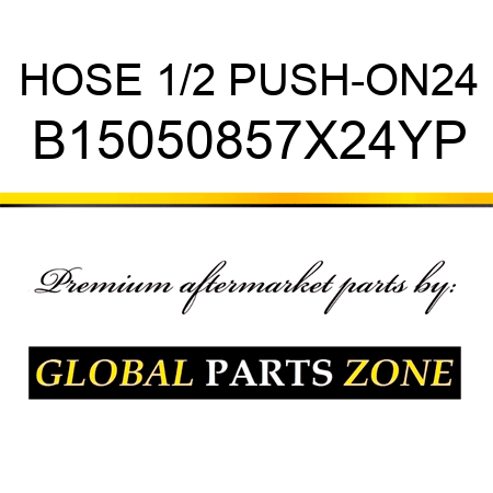 HOSE 1/2 PUSH-ON24 B15050857X24YP