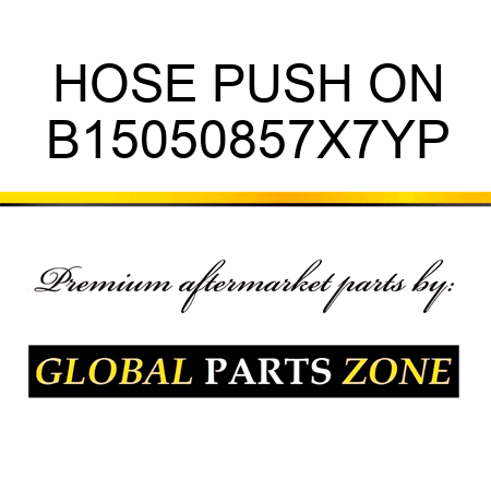 HOSE PUSH ON B15050857X7YP