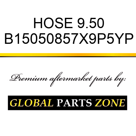 HOSE 9.50 B15050857X9P5YP