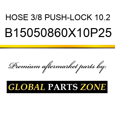 HOSE 3/8 PUSH-LOCK 10.2 B15050860X10P25