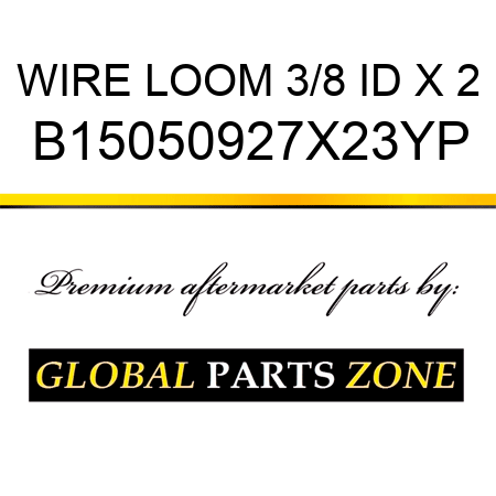 WIRE LOOM 3/8 ID X 2 B15050927X23YP