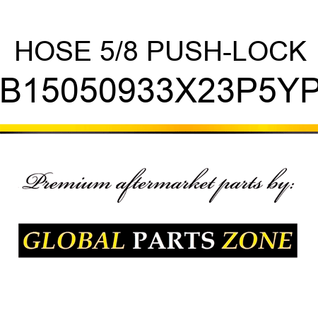 HOSE 5/8 PUSH-LOCK B15050933X23P5YP